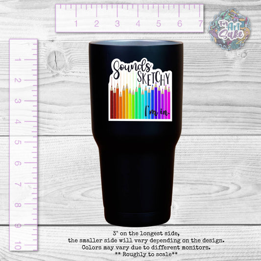 Sounds Sketchy, I'm in. Art Sticker