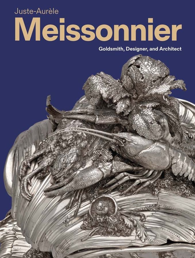 Juste-Aurèle Meissonnier: Goldsmith, Designer, and Architect