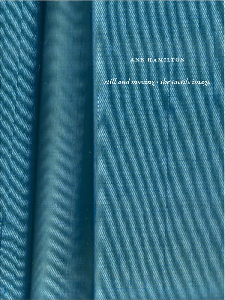 Ann Hamilton: still and moving • the tactile image