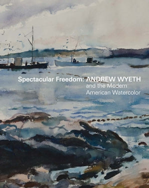 Spectacular Freedom: Andrew Wyeth and the Modern American Watercolor