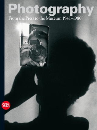 Photography Vol. 3: From the Press to the Museum 1941-1980