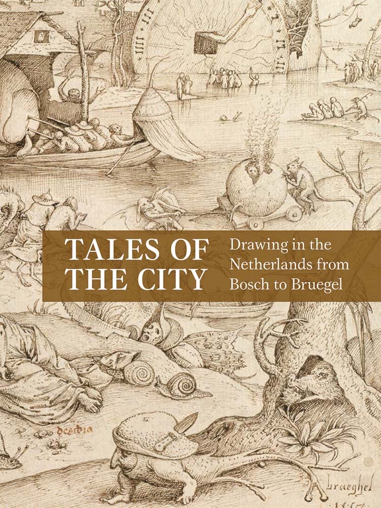 Tales of the City: Drawings in the Netherlands from Bosch to Bruegel