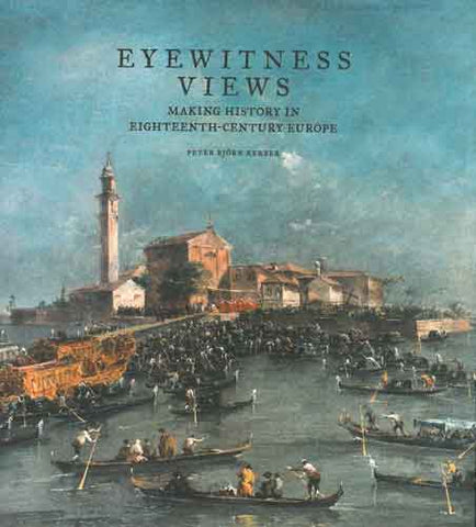 Eyewitness Views: Making History in Eighteenth-Century Europe