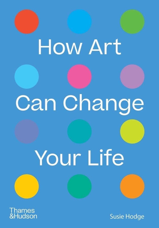 How Art Can Change Your Life: