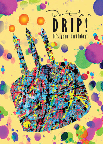 Dont Be A Drip Pollock Birthday Card