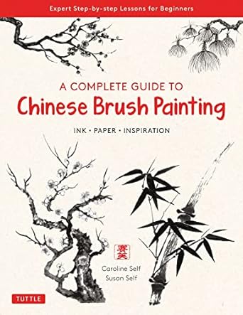 Complete Guide to Chinese Brush Painting: Ink, Paper, Inspiration