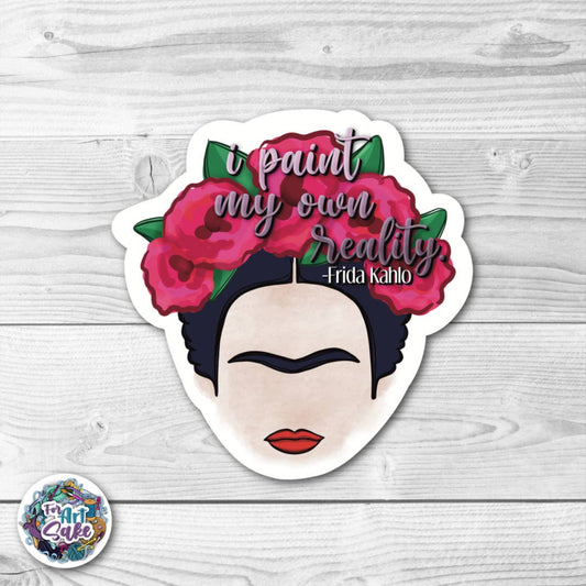 I Paint my Own Reality- Frida Kahlo Quote- Sticker