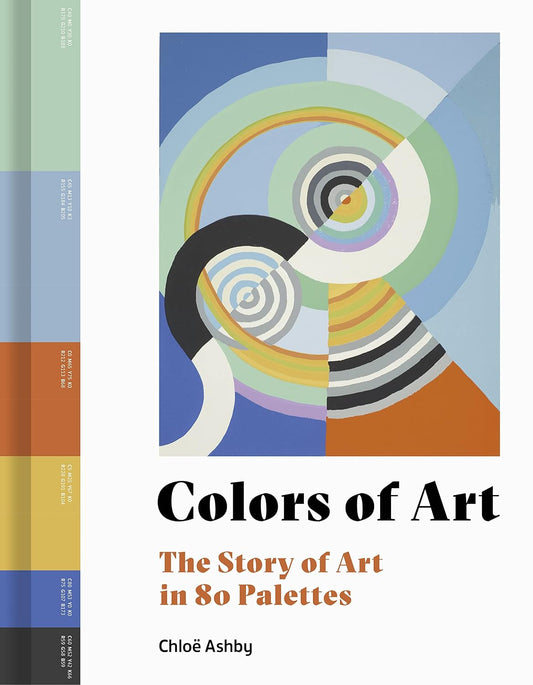 Colors of Art The Story of Art in 80 Palettes