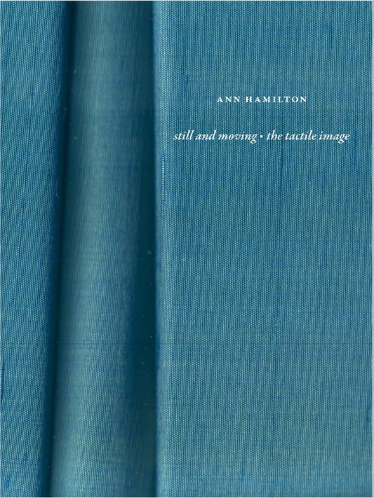 Ann Hamilton: still and moving • the tactile image