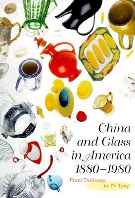 China and Glass in America, 1880-1980: From Tabletop to TV Tray