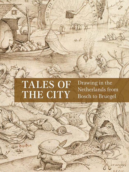 Tales of the City: Drawings in the Netherlands from Bosch to Bruegel