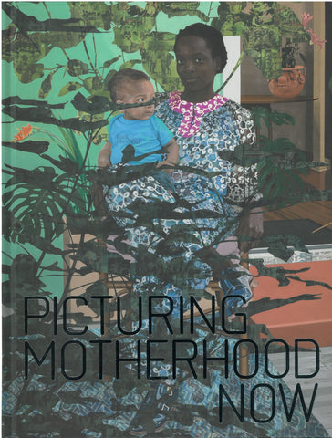 Picturing Motherhood Now | Exhibition Catalogue