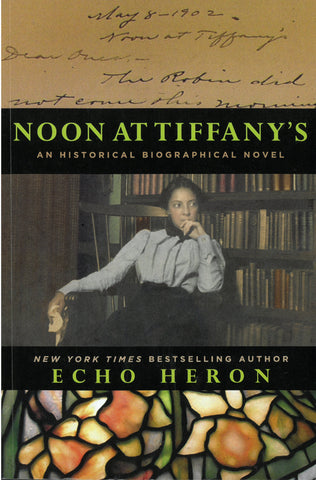 Noon at Tiffany's: An Historical, Biographical Novel