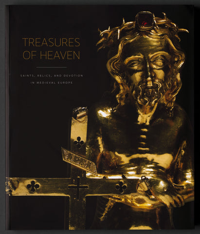 Treasures of Heaven: Saints, Relics and Devotion in Medieval Europe Catalogue