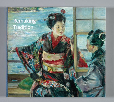 Remaking Tradition: Modern Art in Japan from the Tokyo National Museum